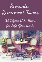 Romantic Retirement Towns: 35 Idyllic U.S. Towns for Life After Work (Where to Retire) B0GQ45B7XV Book Cover