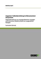 Augustus' Selbstdarstellung im Monumentum Ancyranum: Gegenüberstellung von propagandistischen Aussagen und historischer Realität anhand von ausgewählten Passagen 3656021805 Book Cover