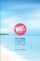 100% Choice: Becoming a Conscious Creator of Your Life 9659282729 Book Cover