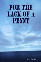 For the Lack of a Penny 1435724097 Book Cover