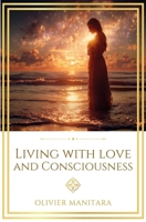 Living with Love and Consciousness: How to Make Your Heart the Most Beautiful Place in the World (Essene Wisdom Series) B0HHSN1YF9 Book Cover