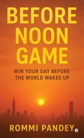 Before Noon Game: Win your day before the world wakes up B0G1J2Q3QM Book Cover