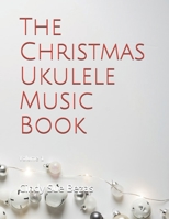 The Christmas Ukulele Music Book: Volume 1 (The Ukulele Series) 1731504616 Book Cover