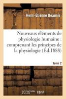 Nouveaux A(c)La(c)Ments de Physiologie Humaine: Comprenant Les Principes de La Physiologie. Tome 2: Compara(c)E Et de La Physiologie Ga(c)Na(c)Rale 2019603268 Book Cover