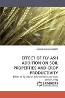 EFFECT OF FLY ASH ADDITION ON SOIL PROPERTIES AND CROP PRODUCTIVITY: Effect of fly ash on environment and crop productivity 3838316703 Book Cover