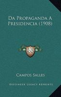 Da Propaganda A Presidencia (1908) 1275197736 Book Cover