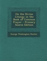 On the Divine Liturgy in the Book of Common Prayer 1022484923 Book Cover