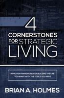 The 4 Cornerstones for Strategic Living: A Proven Framework For Building The Life You Want With The Tools You Have 0996616128 Book Cover