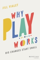 Why Play Works 1119774543 Book Cover
