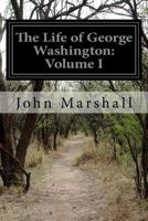 The Life of George Washington, Volume I 1500464651 Book Cover