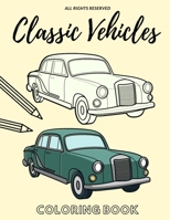 Classic Vehicles Coloring Book: Amazing Gift for Kids And Adults Who Loves Drawing And Colloring Old Cars B08NZ3Y7H5 Book Cover