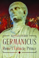 Germanicus - Rome's Unlucky Prince 1036128407 Book Cover