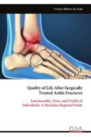 Quality of Life After Surgically Treated Ankle Fractures: Functionality, Pain, and Profile of Individuals: A Brazilian Regional Study 9999329675 Book Cover