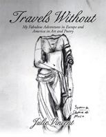 Travels Without: My Fabulous Adventures in Europe and America in Art and Poetry 1499018703 Book Cover