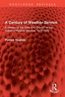 A Century of Weather Service: A History of the Birth and Growth of the National Weather Service, 1870-1970 1032862831 Book Cover