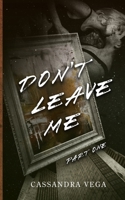 Don't Leave Me: Part One of the Don't Leave Me Duet B0G6GBH7NV Book Cover