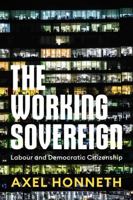 The Working Sovereign: Labour and Democratic Citizenship 1509561285 Book Cover
