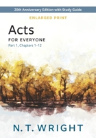 Acts for Everyone, Part 1, Enlarged Print: 20th Anniversary Edition with Study Guide, Chapters 1-12 (The New Testament for Everyone) 0664268722 Book Cover