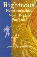 Righteous Never Foresaken, Never Beggin for Bread 0595177417 Book Cover