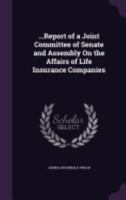 ...Report of a Joint Committee of Senate and Assembly On the Affairs of Life Insurance Companies 1358985952 Book Cover