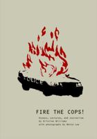 Fire the Cops!: Essays, Lectures, and Journalism 1894946618 Book Cover