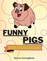 Funny Pigs Coloring Book: Cute Pigs Coloring Book Adorable Pigs Coloring Pages for Kids 25 Incredibly Cute and Lovable Pigs 1716186277 Book Cover