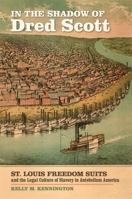 In the Shadow of Dred Scott: St. Louis Freedom Suits and the Legal Culture of Slavery in Antebellum America 0820345520 Book Cover