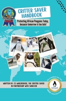 Critter Saver Handbook: Protecting African Penguins Today, because tomorrow is too late! B0DXD2HQWT Book Cover