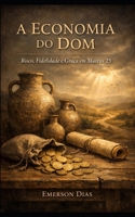 A Economia do Dom: Risco, Fidelidade e Graça em Mateus 25 (Portuguese Edition) B0GBTXZVJ8 Book Cover