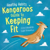Healthy Habits: Kangaroo's Guide to Keeping Fit 1445182300 Book Cover