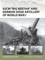42cm 'Big Bertha' and German Siege Artillery of World War I 1780960174 Book Cover