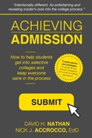 Achieving Admission: How to Help Students Get into Selective Colleges and Keep Everyone Sane in the Process 1792114869 Book Cover