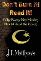 Don't Burn It! Read It!: Why Every Non-Muslim Should Read the Koran 1502819627 Book Cover