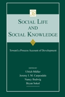 Social Life and Social Knowledge: Toward a Process Account of Development 0415651794 Book Cover