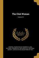 The Club Woman; Volume 10 1011253984 Book Cover