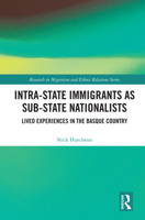Intra-State Immigrants as Sub-State Nationalists: Lived Experiences in the Basque Country 0367273551 Book Cover
