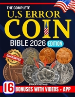 The Complete Us Error Coin Bible 2026: The Ultimate Guide to Identifying, Collecting, and Valuing All U.S. Error Coins with Updated 2026 Price Listing B0FSG2L6FL Book Cover
