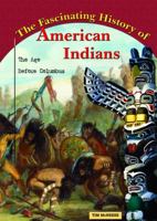 The Fascinating History of American Indians: The Age Before Columbus 0766029387 Book Cover