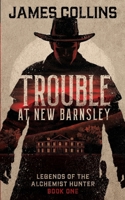 Trouble at New Barnsley: Legends of the Alchemist Hunter: Book One B0GHXFD2PF Book Cover