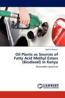 Oil Plants as Sources of Fatty Acid Methyl Esters (Biodiesel) in Kenya 3846587095 Book Cover