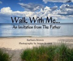 Walk With Me...: An Invitation From The Father B0F3V9JBNK Book Cover