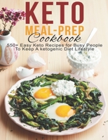 Keto Meal-Prep Cookbook: 550+ Easy Keto Recipes for Busy People To Keep A ketogenic Diet Lifestyle B08T4DGFN7 Book Cover