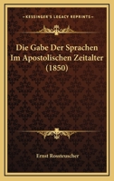 Die Gabe Der Sprachen Im Apostolischen Zeitalter (1850) 1168370213 Book Cover