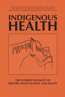 Indigenous Health: The Intersectionality of History, Social Justice, and Equity 177889061X Book Cover