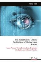 Fundamentals and Clinical Applications of Medical Laser Systems: Laser Physics, Tissue Interaction, Treatment Strategies, and Clinical Practice 9999349722 Book Cover
