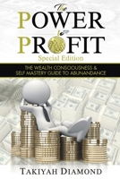 The Power to Profit : The Wealth Consciousness and Self Mastery Guide to Abundance 1718185219 Book Cover
