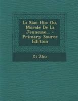 La Siao Hio: Ou, Morale De La Jeunesse... 1020573295 Book Cover