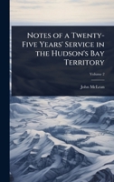 Notes of a Twenty-Five Years' Service in the Hudson's Bay Territory 102372586X Book Cover
