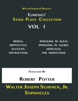 Walter Schenck Presents Euripides' STAGE PLAYS COLLECTION: Vol 1: MEDEA, HIPPOLYTUS, ALCESTIS, THE BACCHAE, IPHIGENIA IN AULIS, IPHIGENÎA IN TAURIS, H B08ZBJF7R2 Book Cover