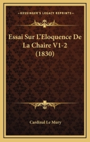 Essai Sur L'Eloquence De La Chaire V1-2 (1830) 1166800954 Book Cover
